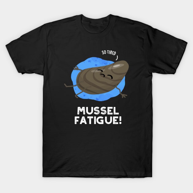 Mussel Fatigue Funny Animal Muscle Pun T-Shirt by punnybone